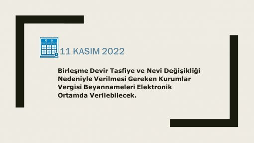 Birleşme Devir Tasfiye ve Nevi Değişikliği Nedeniyle Verilmesi Gereken Kurumlar Vergisi Beyannameleri Elektronik Ortamda Verilebilecek.