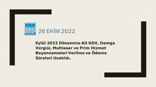 Eylül 2022 Dönemine Ait KDV, Damga Vergisi, Muhtasar ve Prim Hizmet Beyannameleri Verilme ve Ödeme Süreleri Uzatıldı.